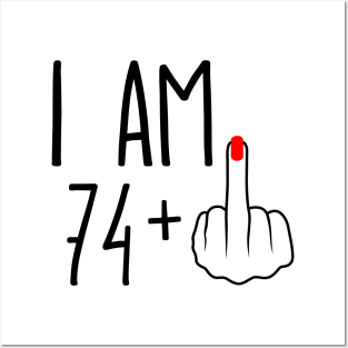 I Am 74 Plus 1 Middle Finger For A 75th Birthday Posters and Art